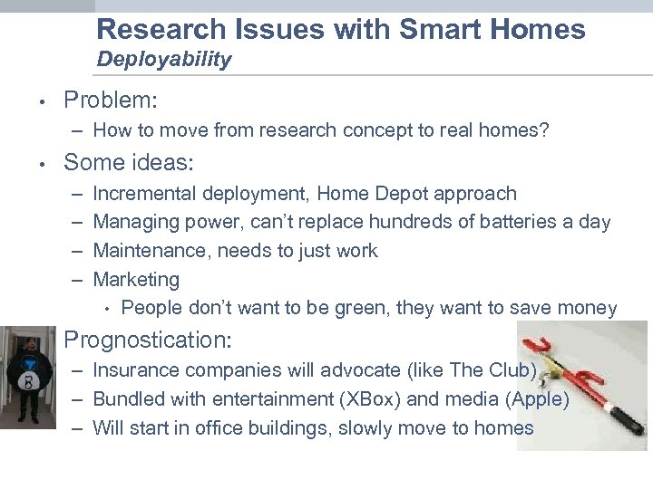 Research Issues with Smart Homes Deployability • Problem: – How to move from research