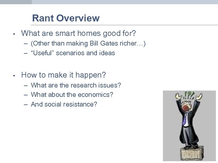 Rant Overview • What are smart homes good for? – (Other than making Bill