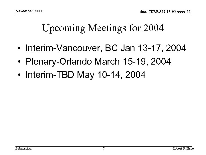 November 2003 doc. : IEEE 802. 15 -03 -xxxx-00 Upcoming Meetings for 2004 •