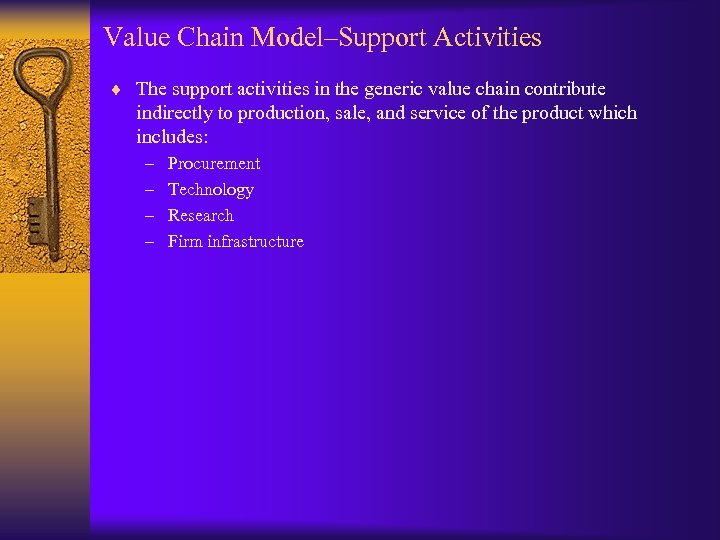 Value Chain Model–Support Activities ¨ The support activities in the generic value chain contribute