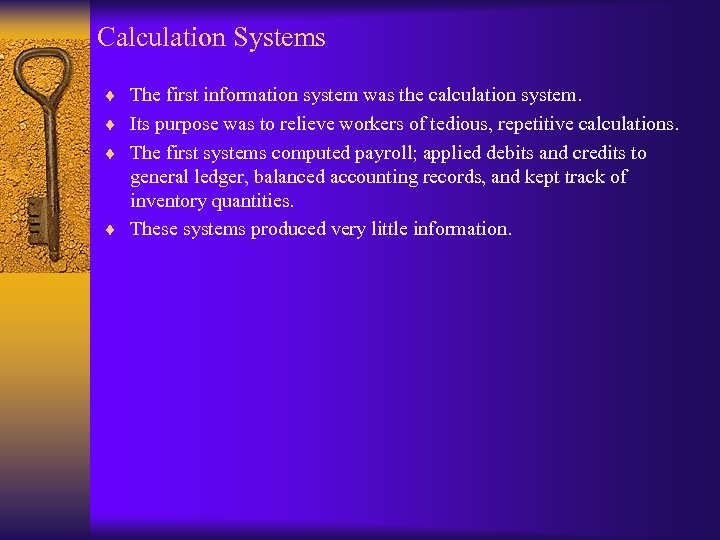 Calculation Systems ¨ The first information system was the calculation system. ¨ Its purpose