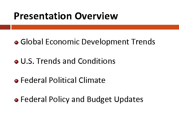 Presentation Overview Global Economic Development Trends U. S. Trends and Conditions Federal Political Climate