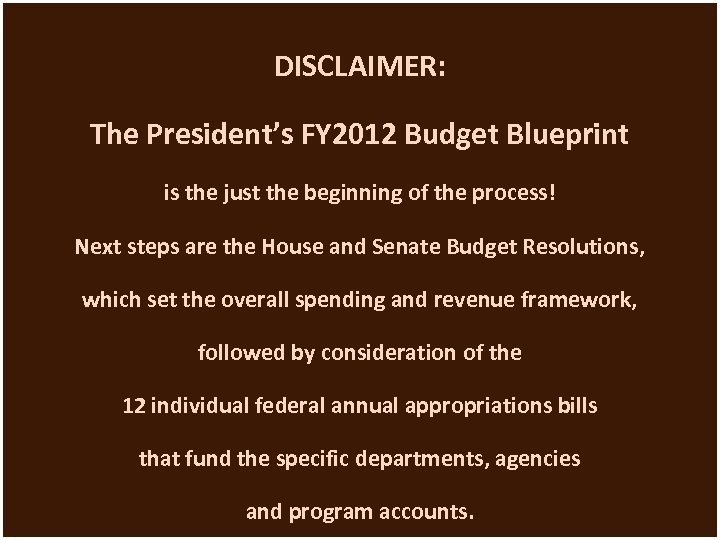 DISCLAIMER: The President’s FY 2012 Budget Blueprint is the just the beginning of the