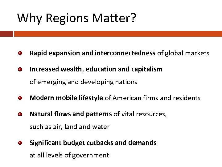 Why Regions Matter? Rapid expansion and interconnectedness of global markets Increased wealth, education and