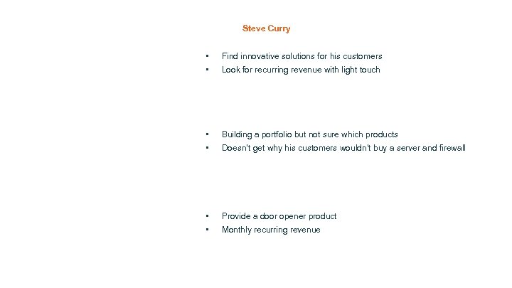 Steve Curry • • Find innovative solutions for his customers • • Building a