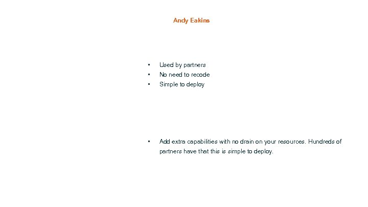 Andy Eakins • • • Used by partners • Add extra capabilities with no