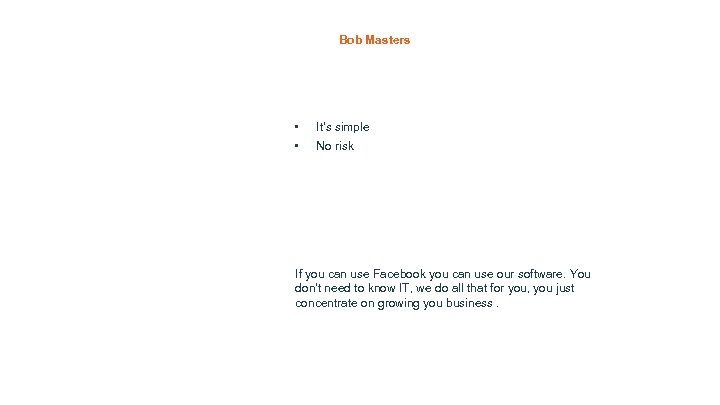 Bob Masters • • It’s simple No risk If you can use Facebook you