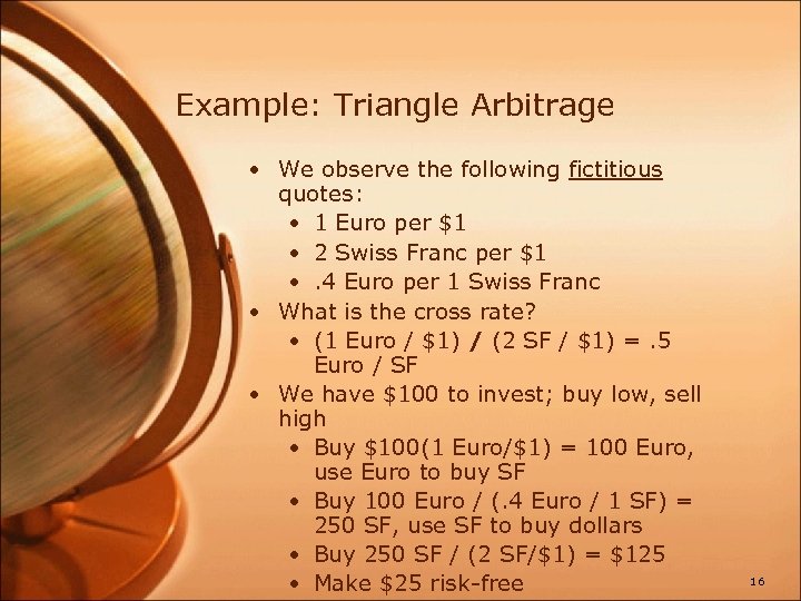 Example: Triangle Arbitrage • We observe the following fictitious quotes: • 1 Euro per