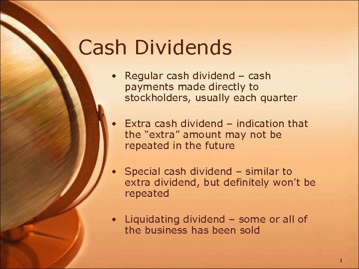 Cash Dividends • Regular cash dividend – cash payments made directly to stockholders, usually