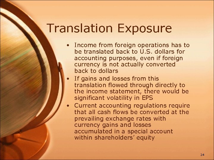 Translation Exposure • Income from foreign operations has to be translated back to U.