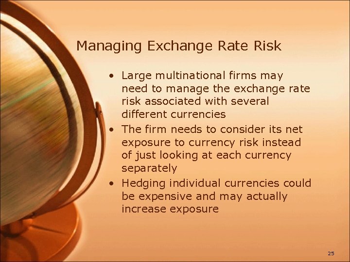 Managing Exchange Rate Risk • Large multinational firms may need to manage the exchange