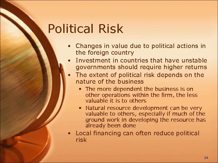 Political Risk • Changes in value due to political actions in the foreign country