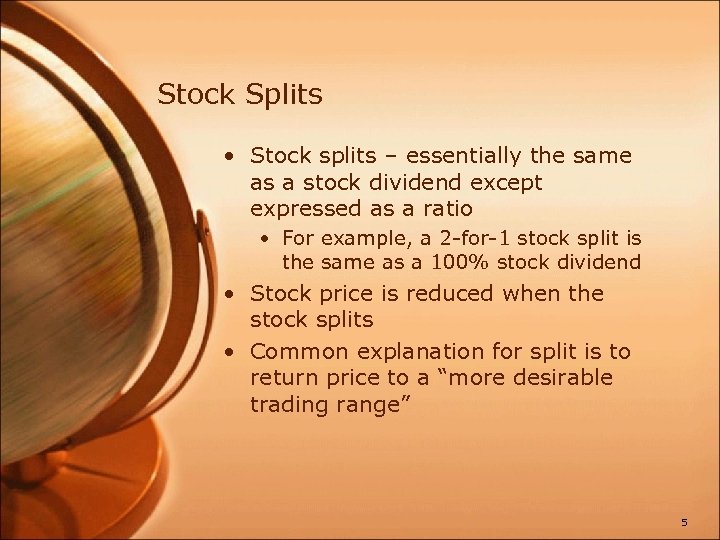 Stock Splits • Stock splits – essentially the same as a stock dividend except