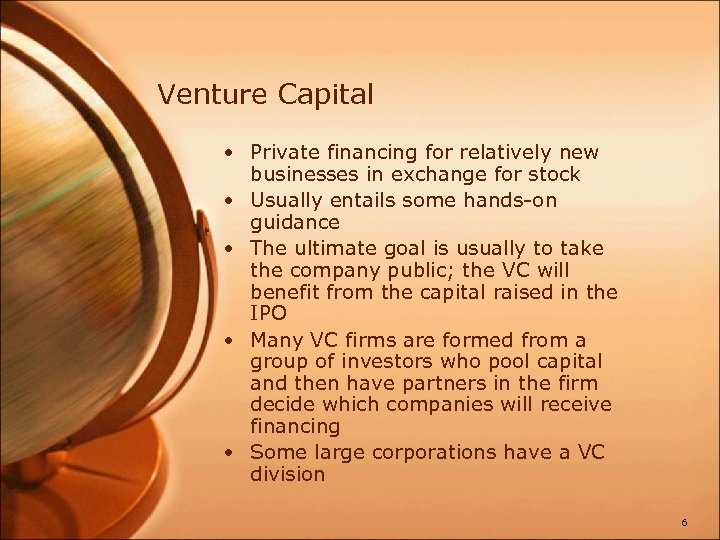 Venture Capital • Private financing for relatively new businesses in exchange for stock •