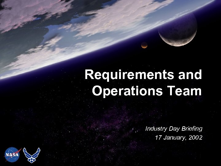 Requirements and Operations Team Industry Day Briefing 17 January, 2002 ONE 007 - 