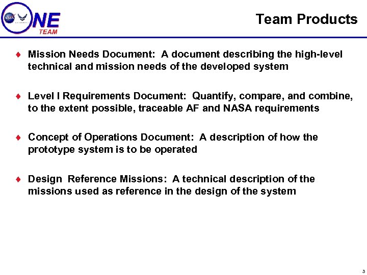 Team Products ¨ Mission Needs Document: A document describing the high-level technical and mission
