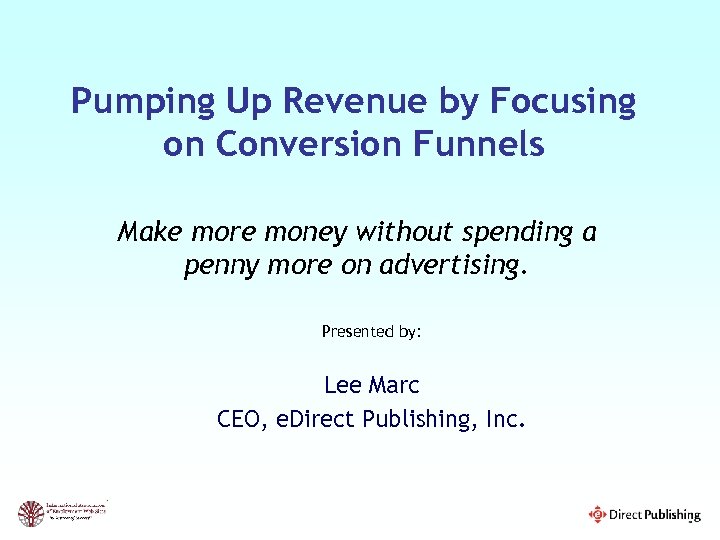 Pumping Up Revenue by Focusing on Conversion Funnels Make more money without spending a