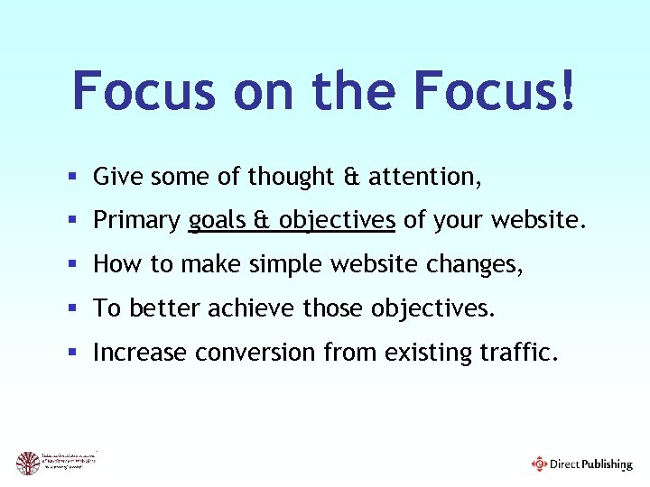 Focus on the Focus! § Give some of thought & attention, § Primary goals