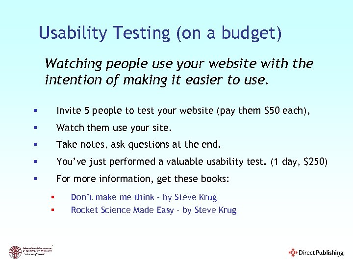 Usability Testing (on a budget) Watching people use your website with the intention of