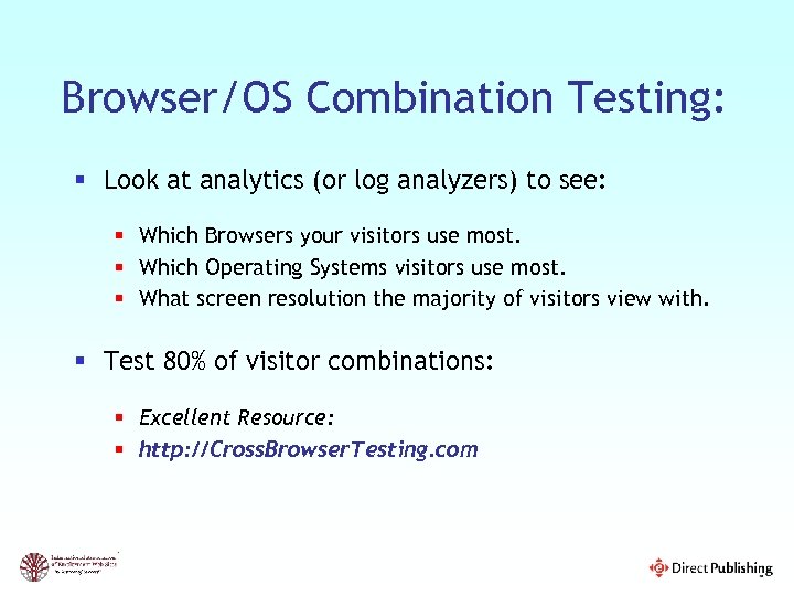 Browser/OS Combination Testing: § Look at analytics (or log analyzers) to see: § Which