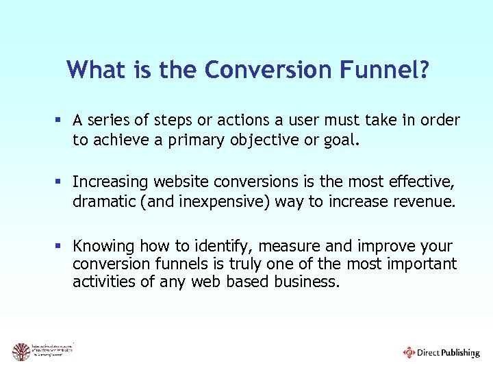 What is the Conversion Funnel? § A series of steps or actions a user