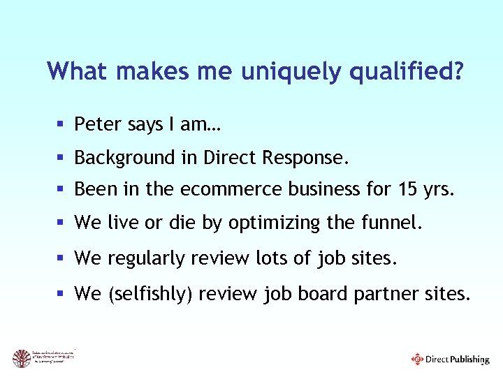 What makes me uniquely qualified? § Peter says I am… § Background in Direct