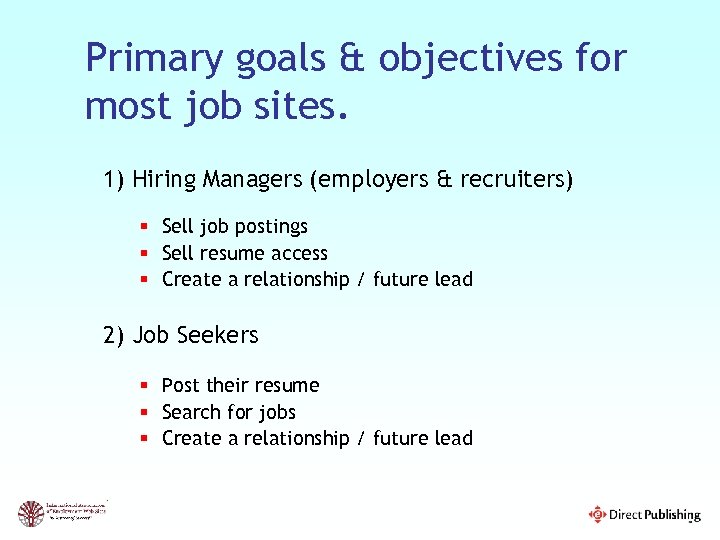 Primary goals & objectives for most job sites. 1) Hiring Managers (employers & recruiters)