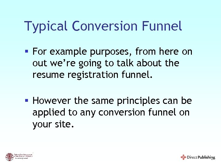 Typical Conversion Funnel § For example purposes, from here on out we’re going to