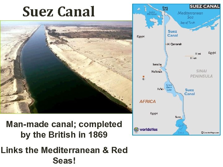 Suez Canal Man-made canal; completed by the British in 1869 Links the Mediterranean &