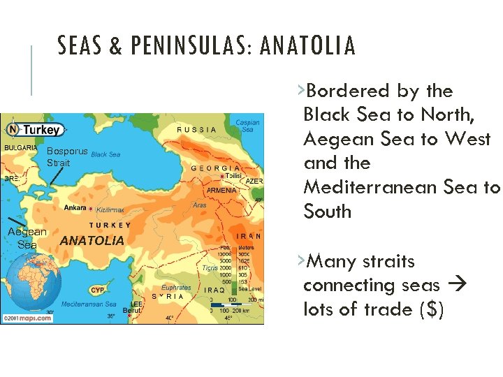 SEAS & PENINSULAS: ANATOLIA Bosporus Strait Aegean Sea ANATOLIA ›Bordered by the Black Sea