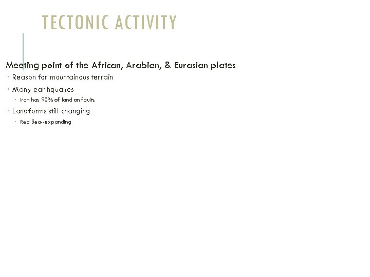 TECTONIC ACTIVITY Meeting point of the African, Arabian, & Eurasian plates Reason for mountainous