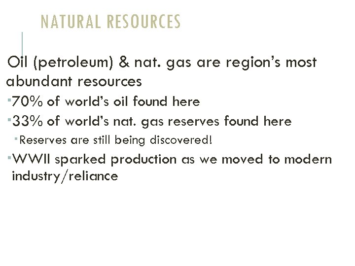 NATURAL RESOURCES Oil (petroleum) & nat. gas are region’s most abundant resources 70% of