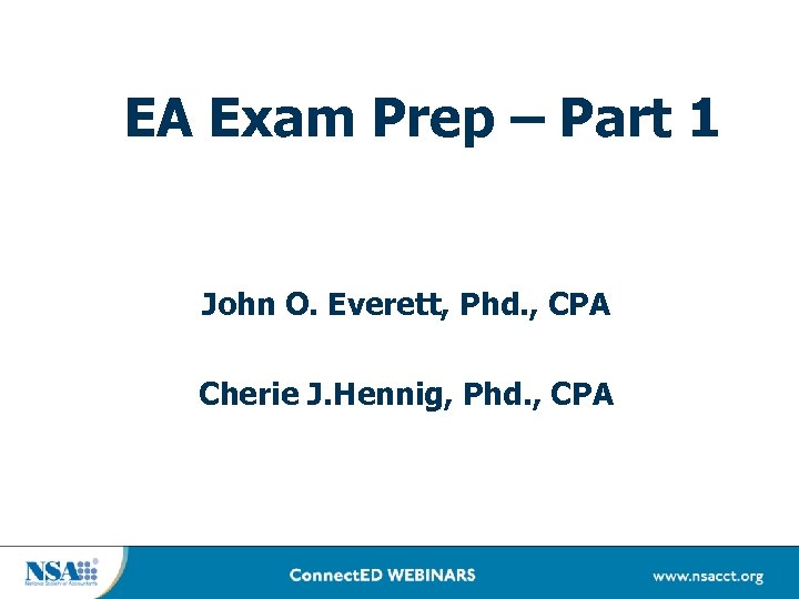 EA Exam Prep – Part 1 John O. Everett, Phd. , CPA Cherie J.