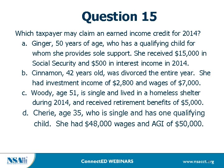 Question 15 Which taxpayer may claim an earned income credit for 2014? a. Ginger,