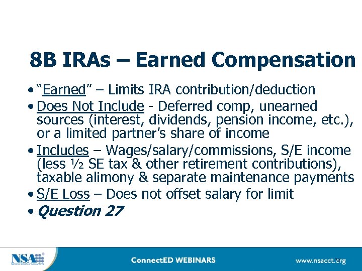 8 B IRAs – Earned Compensation • “Earned” – Limits IRA contribution/deduction • Does