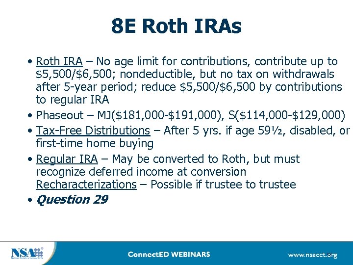 8 E Roth IRAs • Roth IRA – No age limit for contributions, contribute