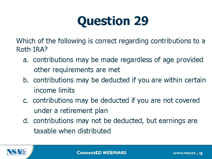 Question 29 Which of the following is correct regarding contributions to a Roth IRA?