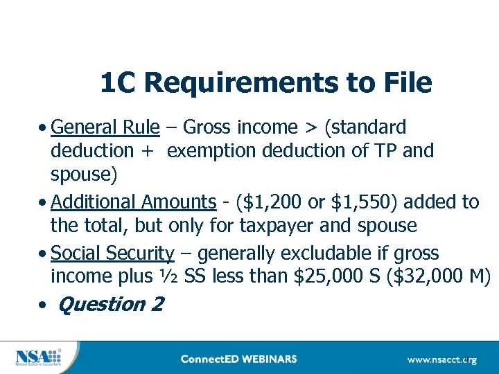 1 C Requirements to File • General Rule – Gross income > (standard deduction