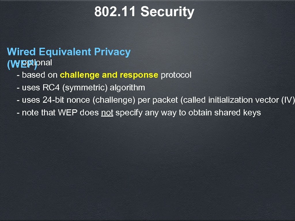 802. 11 Security Wired Equivalent Privacy - optional (WEP) - based on challenge and