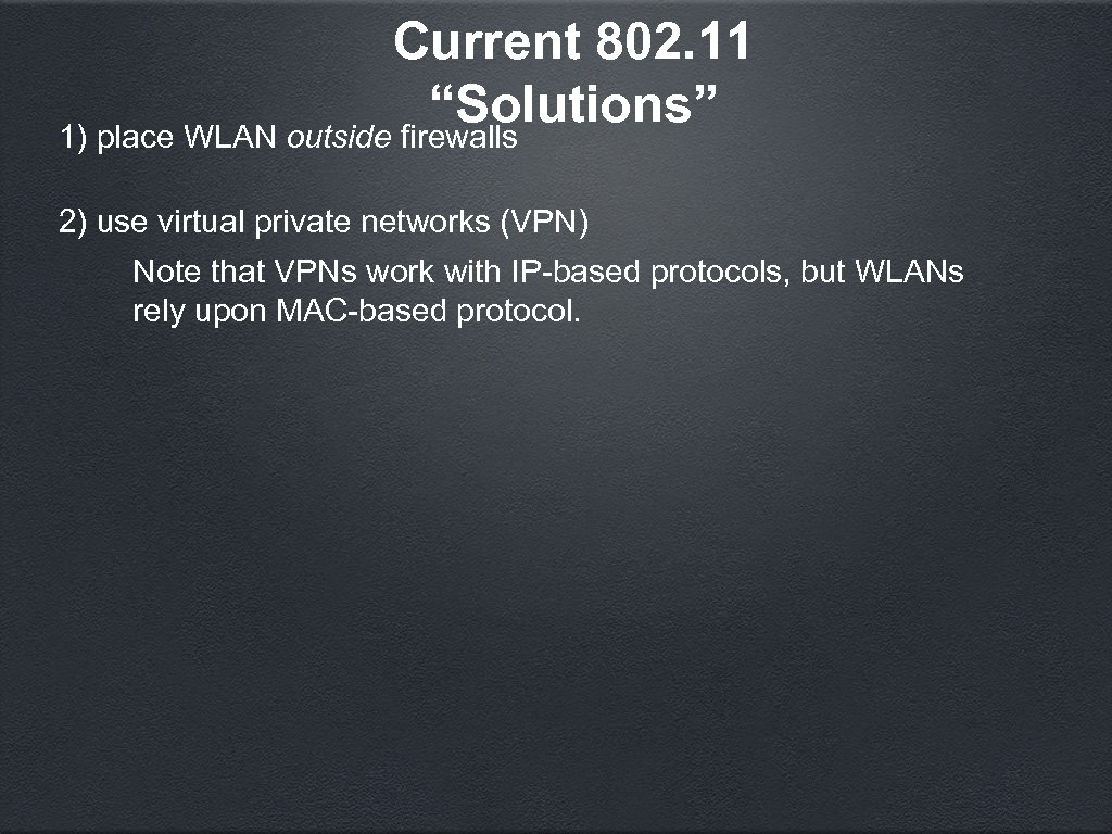 Current 802. 11 “Solutions” 1) place WLAN outside firewalls 2) use virtual private networks