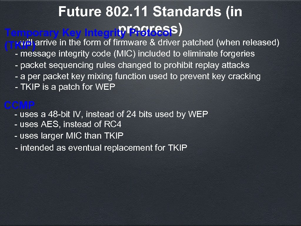 Future 802. 11 Standards (in progress) Temporary Key Integrity Protocol - will (TKIP)arrive in