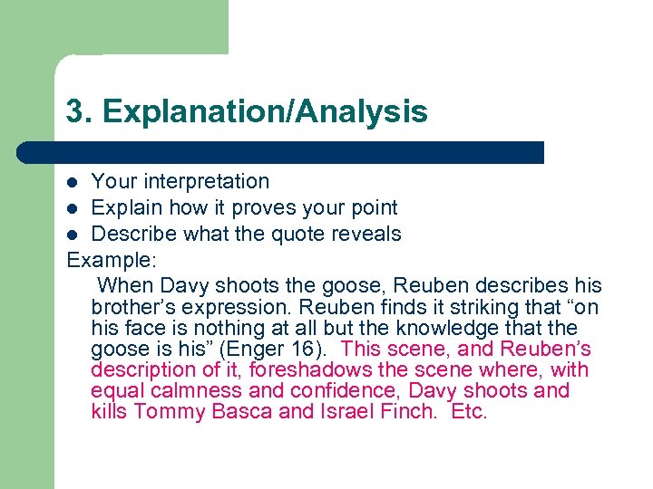 3. Explanation/Analysis Your interpretation l Explain how it proves your point l Describe what