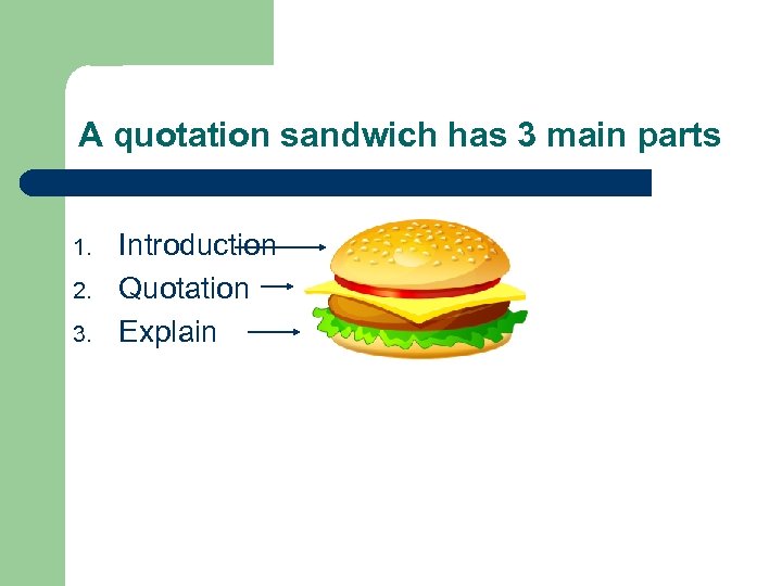 A quotation sandwich has 3 main parts 1. 2. 3. Introduction Quotation Explain 