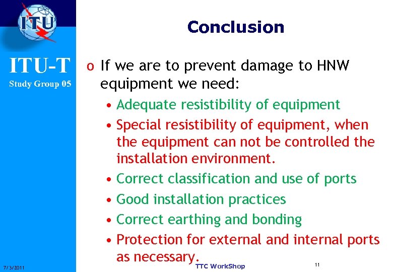 Conclusion ITU-T Study Group 05 7/3/2011 o If we are to prevent damage to