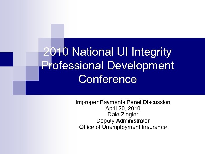 2010 National UI Integrity Professional Development Conference Improper Payments Panel Discussion April 20, 2010