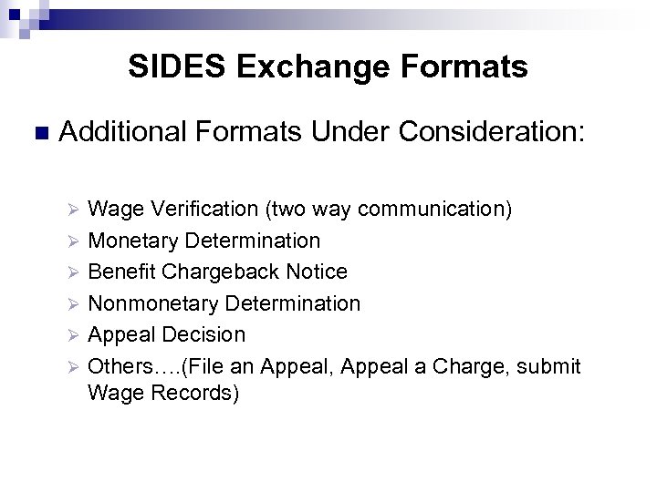 SIDES Exchange Formats n Additional Formats Under Consideration: Wage Verification (two way communication) Ø