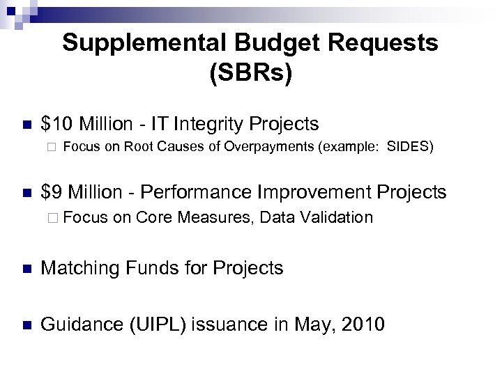 Supplemental Budget Requests (SBRs) n $10 Million - IT Integrity Projects ¨ n Focus