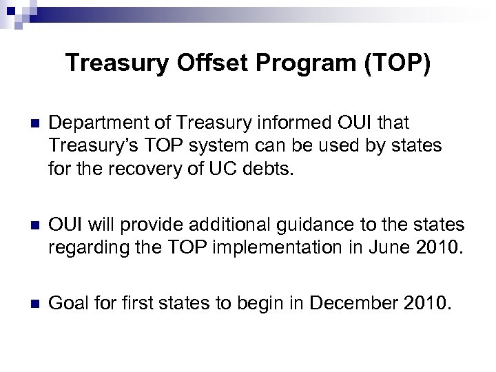 Treasury Offset Program (TOP) n Department of Treasury informed OUI that Treasury’s TOP system