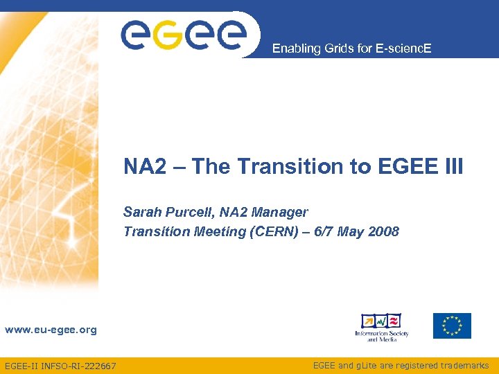 Enabling Grids for E-scienc. E NA 2 – The Transition to EGEE III Sarah