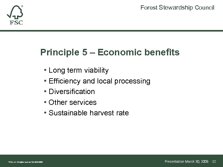 Forest Stewardship Council Principle 5 – Economic benefits • Long term viability • Efficiency